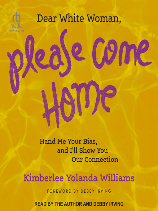 Title details for Dear White Woman, Please Come Home by Kimberlee Yolanda Williams - Available